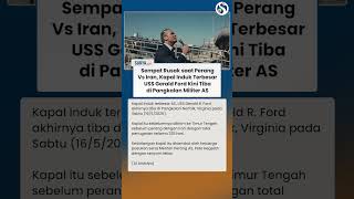 SEMPAT RUSAK DI PERANG Vs Iran, Kapal Induk USS Gerald R Ford Tiba di Pangkalan AS