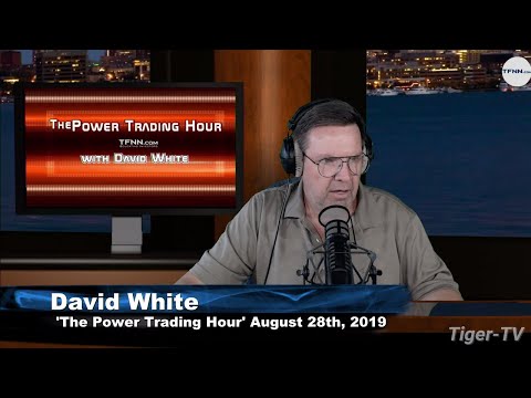 August 28th 2019, Power Trading Hour with David White on TFNN