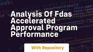 analysis of fdas accelerated approval program performance