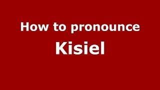 How to pronounce Kisiel