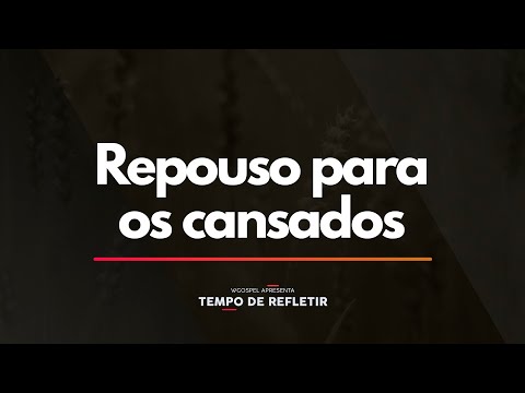 Tempo de Refletir 2373 - Repouso para os cansados