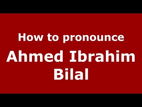How to pronounce Ahmed Ibrahim Bilal (American English/US) - PronounceNames.com