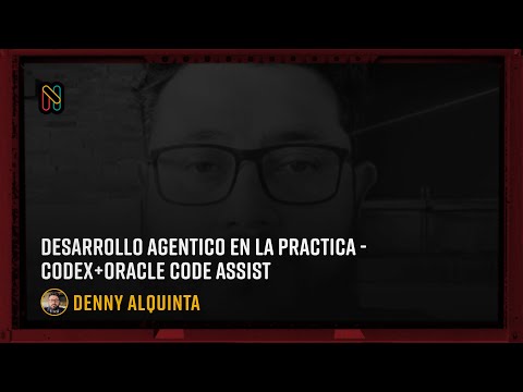 Desarrollo Agentico en la Practica - Codex+Oracle Code Assist