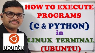 HOW TO EXECUTE PROGRAMS (C & PYTHON) IN LINUX TERMINAL (UBUNTU) || UBUNTU