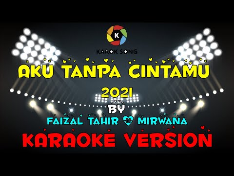Aku Tanpa CintaMu 2021 - Faizal Tahir & Mirwana ( Karaoke Version )Tanpa Vokal / Minuse One / Lirik