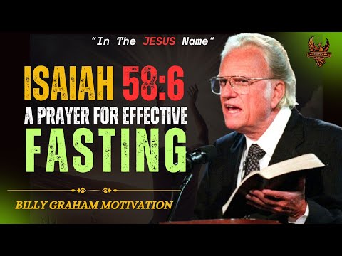 Isaiah 58:6 (A Prayer for effective fasting) || Billy Graham Message