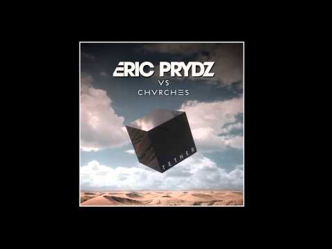 Eric Prydz vs Chvrches - Tether (Original Mix)