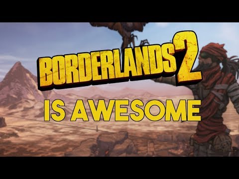 Why Borderlands 2 Is So Awesome