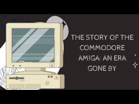 The Story of the Commodore Amiga: An Era Gone By