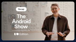 Catch the recap of The Android Show | I/O Edition!