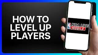 How To Level Up Players In NBA Live Mobile Tutorial