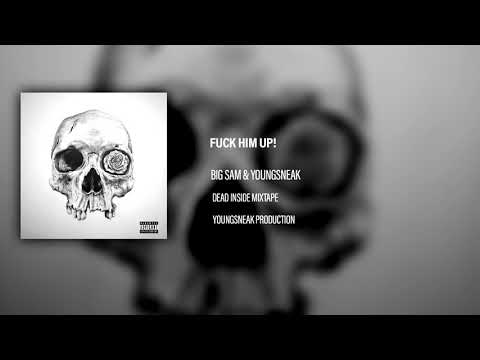FUCK HIM UP - BIG SAM & YOUNGSNEAK (DEAD INSIDE MIXTAPE)