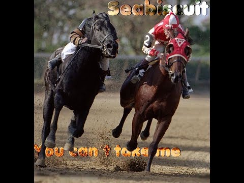 Seabiscuit | You Can't Take Me
