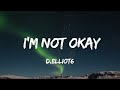 D.Elliot6 - I'm not Okay (Lyrics)