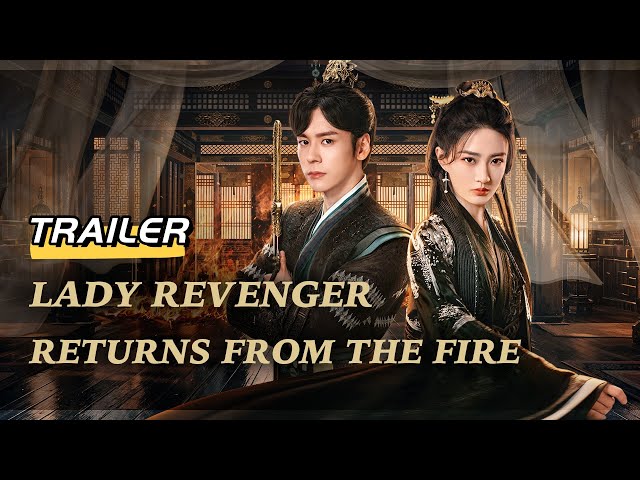 【Official Trailer】🔥👑 Lady Revenger Returns From The Fire ｜Xu Lu, Wei Zheming