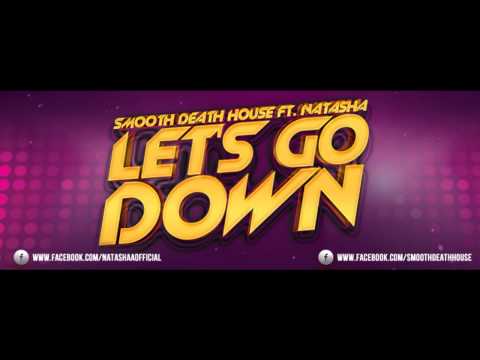 Smooth Death House ft. Natasha - Let's Go Down (Original Mix)