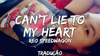 REO Speedwagon - Can't Lie to My Heart (tradução)