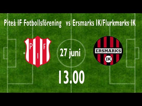 Piteå IF Fotbollsförening vs Ersmarks IK/Flurkmarks IK