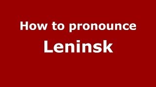 How to pronounce Leninsk