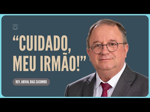 CRENTE, CUIDADO COM A INVERSÃO DE VALORES | Rev. Arival Dias Casimiro | IPP