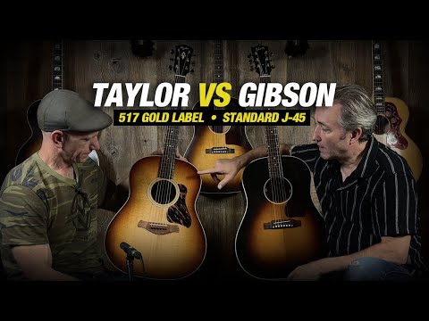 Gibson VS Taylor – J45 vs 517e Gold Label