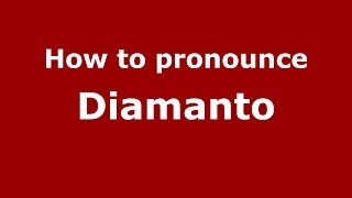 How to pronounce Diamanto