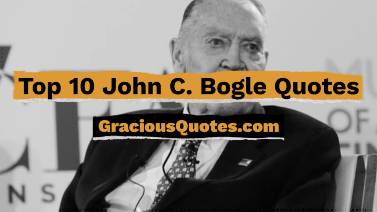 Top 10 John C. Bogle Quotes - Gracious Quotes