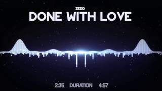 Zedd - Done With Love [HD Visualized] [Lyrics in Description]