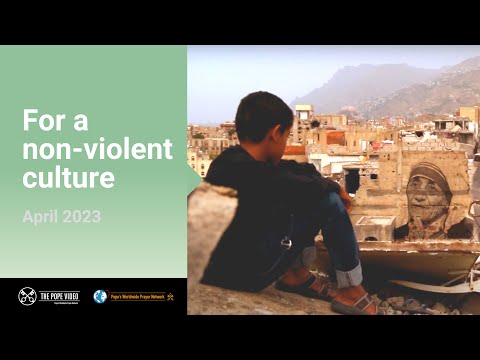 For a non-violent culture – The Pope Video 4 – April 2023