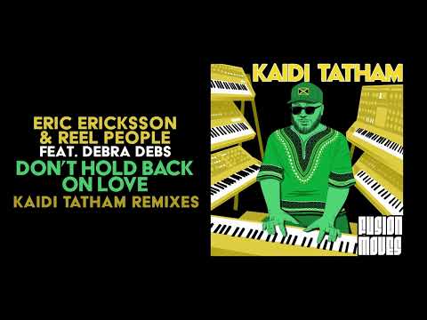 Eric Ericksson & Reel People feat. Debra Debs – Don’t Hold Back On Love (Kaidi Tatham Remix)