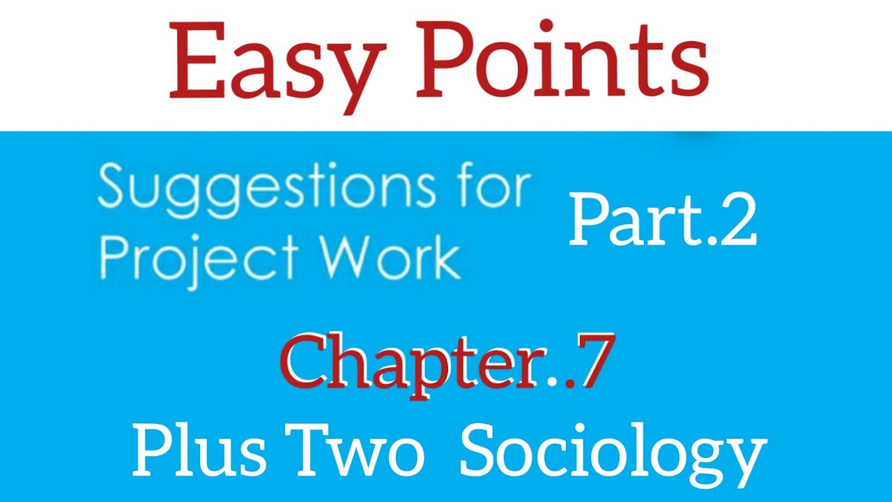 Plus Two Sociology- Chapter. 7- Suggestions for project work (Part.2)