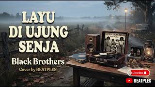 Download lagu LAYU DI UJUNG SENJA - Black Brothers | Cover Nostalgia by BEATPLES mp3 Download lagu LAYU DI UJUNG SENJA - Black Brothers | Cover Nostalgia by BEATPLES mp3
