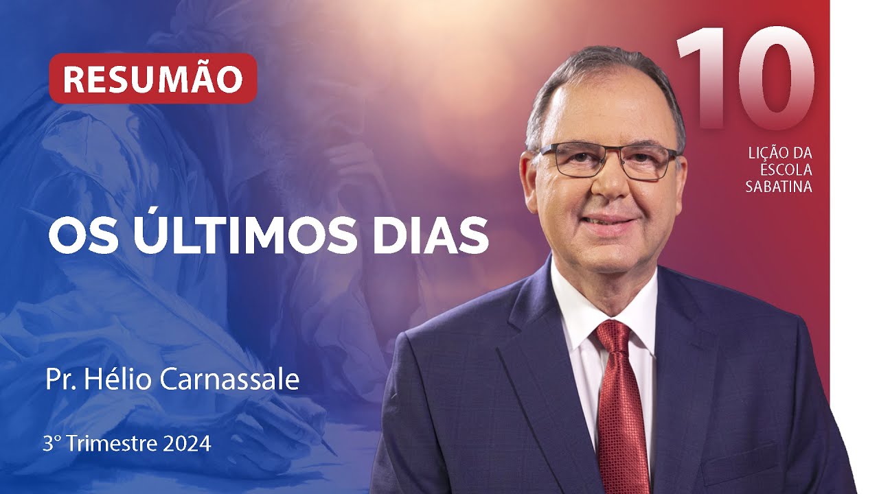 RESUMÃO da Lição 10 | OS ÚLTIMOS DIAS | Escola Sabatina com Pr. Hélio Carnassale