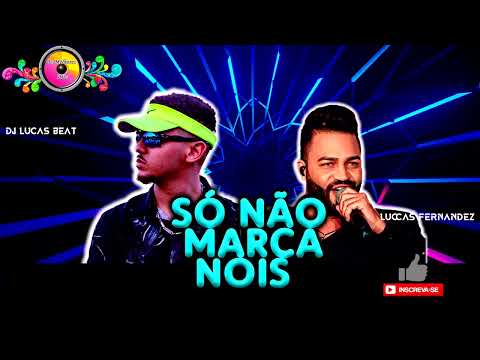 SÓ NÃO MARCA NÓIS - DJ LUCAS BEAT E LUCCAS FERNANDES | Lançamento Remix