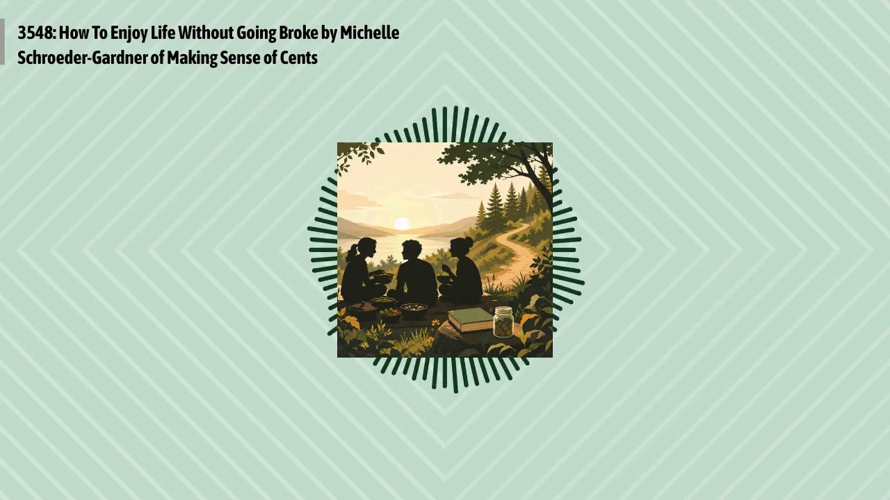 3548: How To Enjoy Life Without Going Broke by Michelle Schroeder-Gardner of Making Sense of...