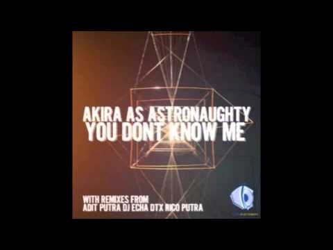 YOU DONT KNOW ME - AKIRA AS ASTRONAUGHTY (RICO PUTRA REMIX)