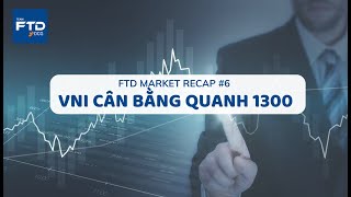 FTD Market Recap #6 : Cân bằng quanh 1300. Cơ hội vẫn còn tại một số cổ phiếu
