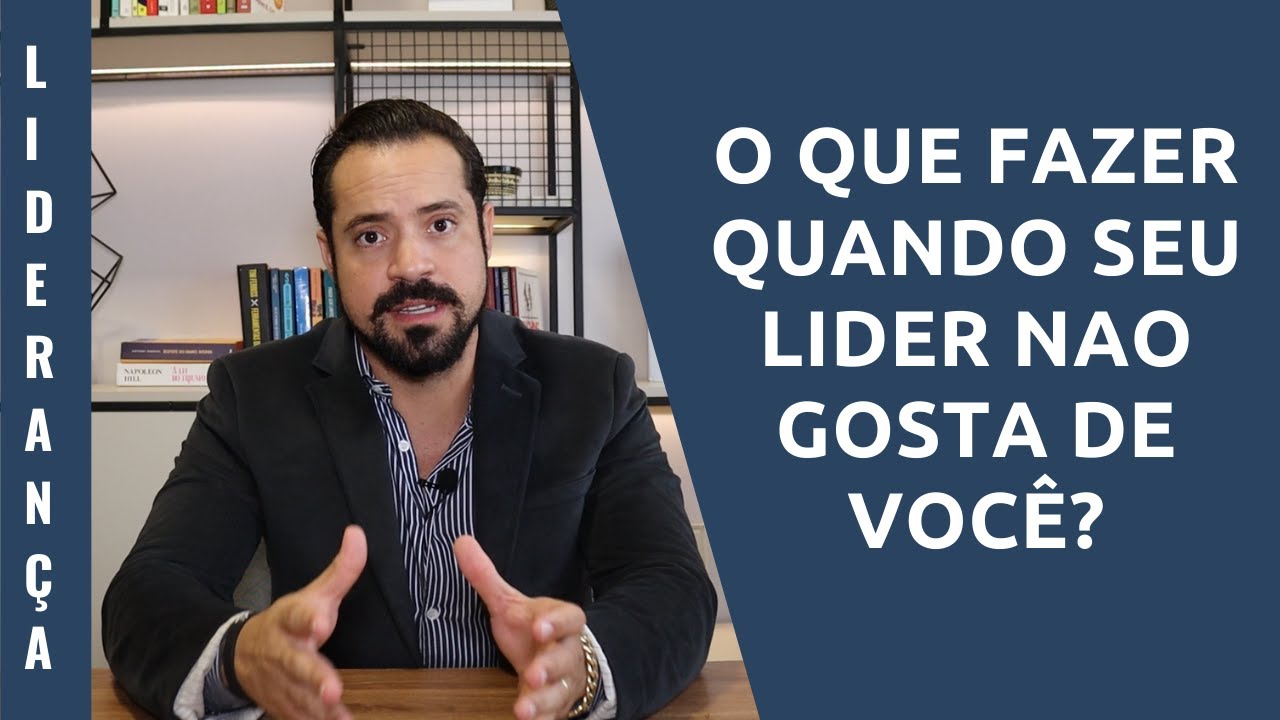 O QUE FAZER QUANDO SEU LIDER NAO GOSTA DE VOCÊ