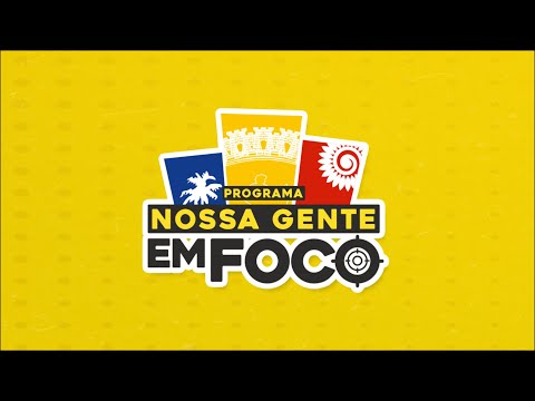 Programa Nossa Gente em Foco | 17 de Maio