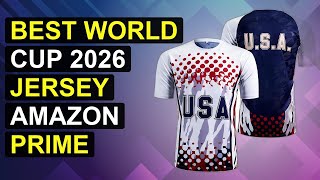 Top 5 Best World Cup 2026 Jersey Amazon Prime | Best World Cup Jersey Amazon Prime