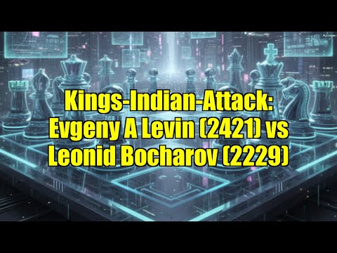 Kings-Indian-Attack: Evgeny A Levin (2421) vs Leonid Bocharov (2229)