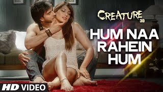 Exclusive: Hum Naa Rahein Hum Video Song | Mithoon | Creature 3D | Benny Dayal | Bollywood Songs