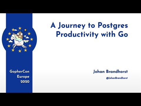 GopherCon Europe 2020: Johan Brandhorst - A Journey to Postgres Productivity with Go