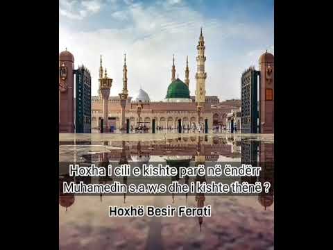 Hoxha i cili e kishte parë në ëndërr Muhamedin s.a.w.s dhe ai i kishte thënë ? - Hoxhë Besir Ferati