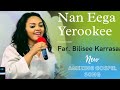 Nan Eega Yerookee Far Bilisee Karrasaa