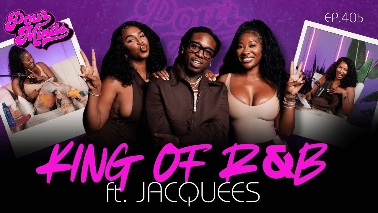 Pour Minds | Episode 405: King Of R&B ft. Jacquees