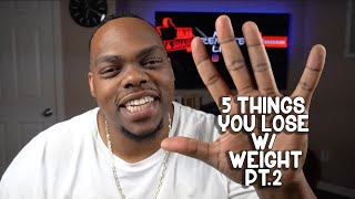 5 Things You Lose w/ Weight Pt.2