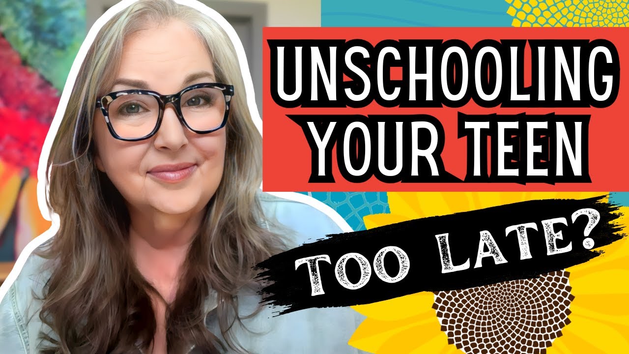 It’s NOT Too Late to Unschool a Teen | How to Start Unschooling High School or Middle School