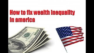 How To Fix Wealth Inequality In America