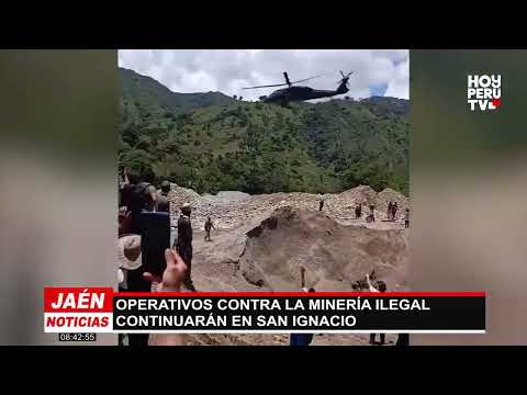OPERATIVOS CONTRA LA MINERÍA ILEGAL CONTINUARÁN EN SAN IGNACIO